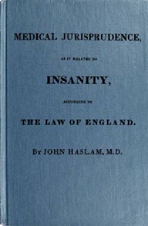 [Gutenberg 56656] • Medical Jurisprudence as it Relates to Insanity, According to the Law of England